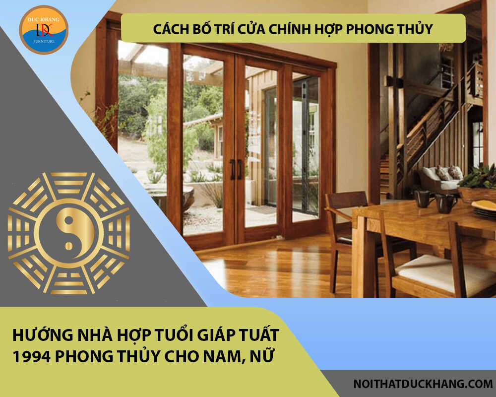 Cách bố trí cửa chính hợp phong thủy cho gia chủ tuổi Giáp Tuất 1994 