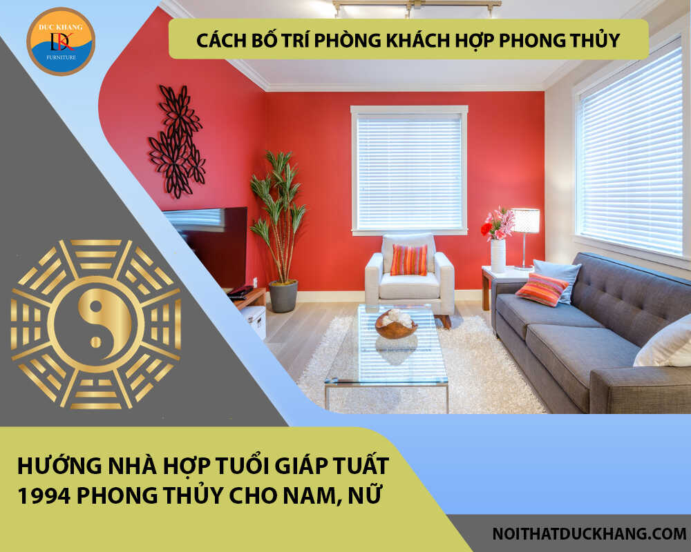 Cách bố trí phòng khách hợp phong thủy cho gia chủ tuổi Giáp Tuất 1994