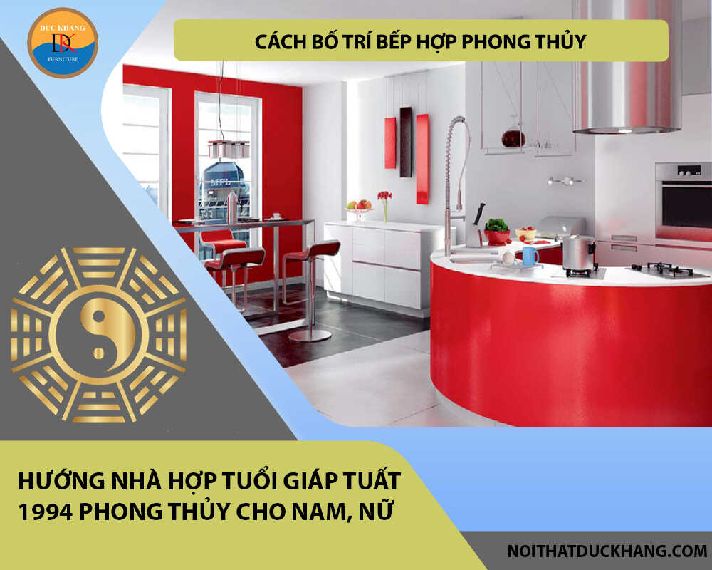 Cách bố trí bếp hợp phong thủy cho gia chủ tuổi Giáp Tuất 1994