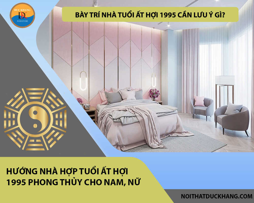 Bày trí nhà tuổi Ất Hợi 1995 cần lưu ý gì?