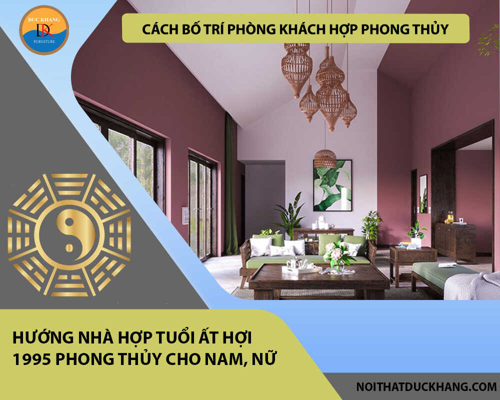 Cách bố trí phòng khách hợp phong thủy cho gia chủ tuổi Ất Hợi 1995