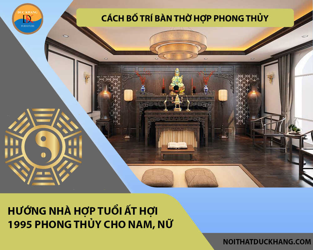 Cách bố trí bàn thờ hợp phong thủy cho gia chủ tuổi Ất Hợi 1995