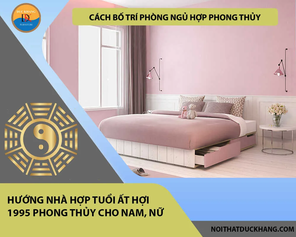 Cách bố trí phòng ngủ hợp phong thủy cho gia chủ tuổi Ất Hợi 1995