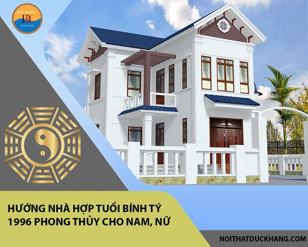 Hướng nhà hợp tuổi Bính Tý 1996 phong thủy cho Nam, Nữ Hướng nhà hợp tuổi Bính Tý 1996 phong thủy cho Nam, Nữ