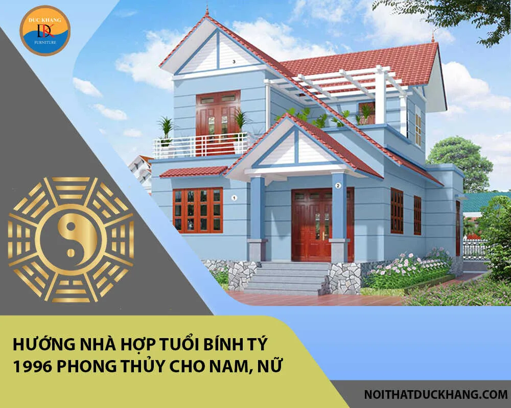 Hướng nhà hợp tuổi Bính Tý 1996 phong thủy cho Nam, Nữ Hướng nhà hợp tuổi Bính Tý 1996 phong thủy cho Nam, Nữ