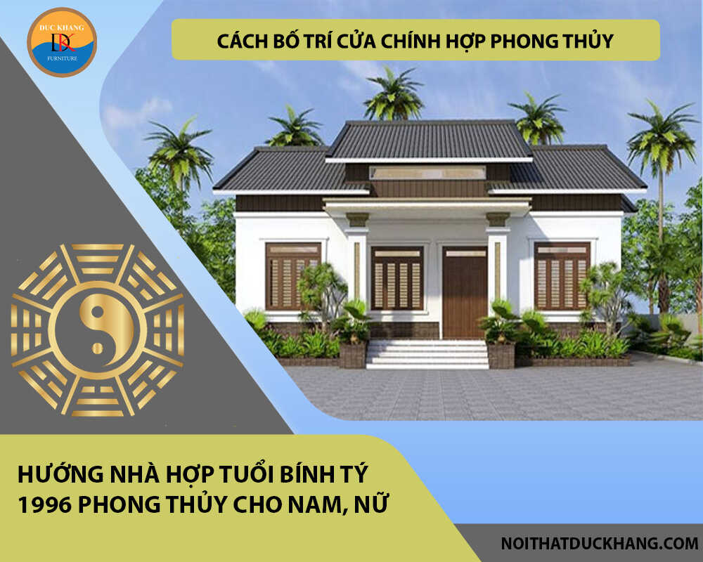 Hướng nhà hợp tuổi Bính Tý 1996 phong thủy cho Nam, Nữ