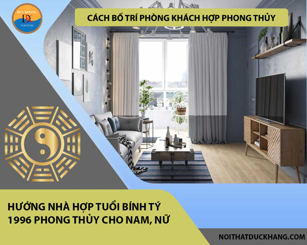 Cách bố trí phòng khách hợp phong thủy cho gia chủ tuổi Bính Tý 1996