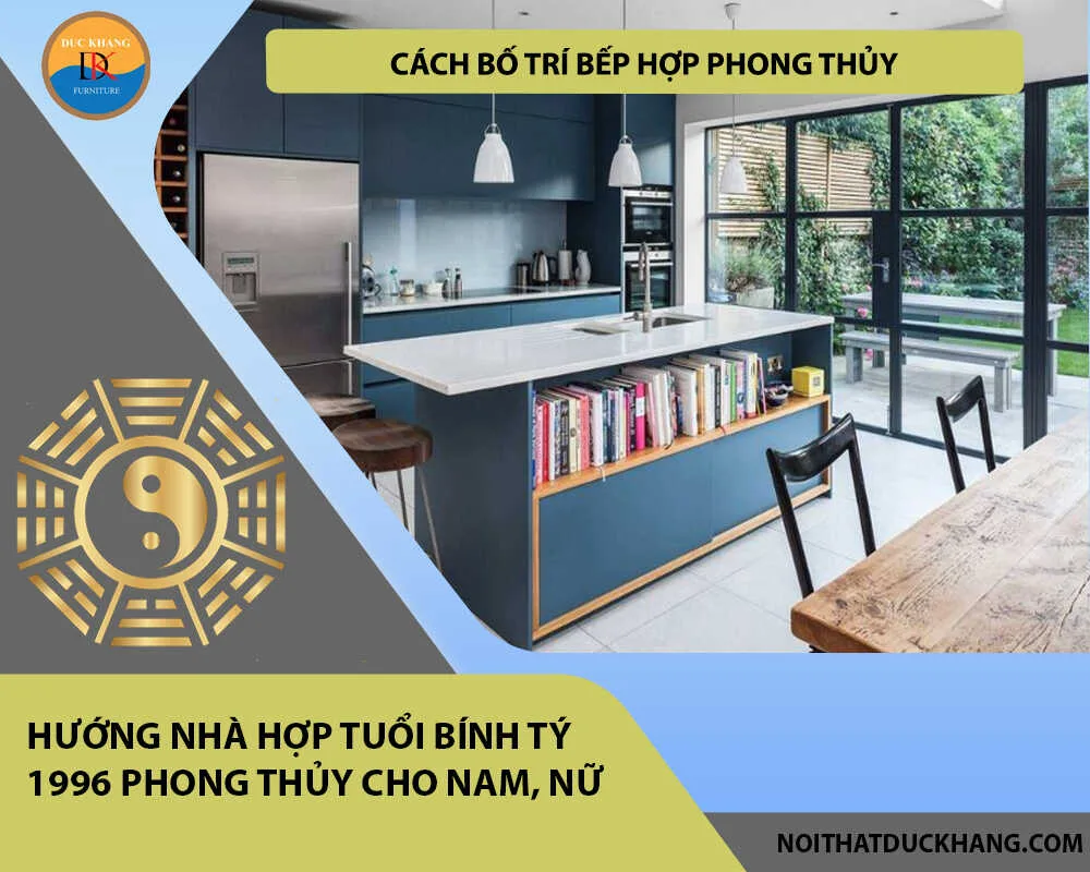 Cách bố trí bếp hợp phong thủy cho gia chủ tuổi Bính Tý 1996 Cách bố trí bếp hợp phong thủy cho gia chủ tuổi Bính Tý 1996