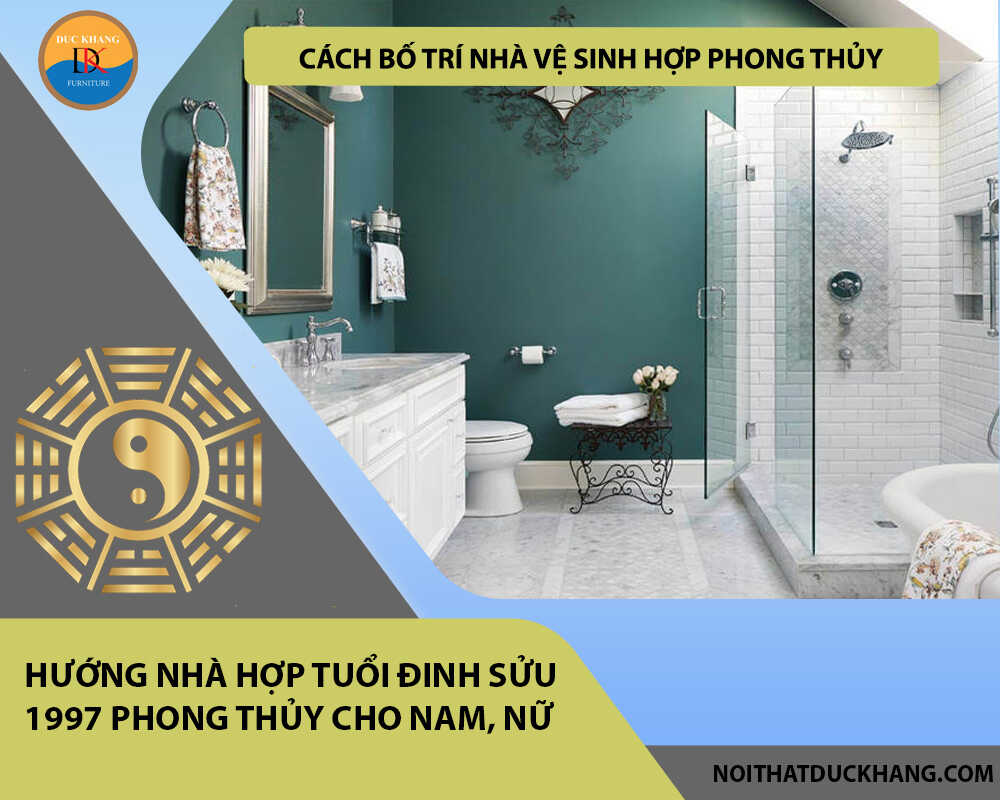 Cách bố trí nhà vệ sinh hợp phong thủy cho gia chủ tuổi Đinh Sửu 1997