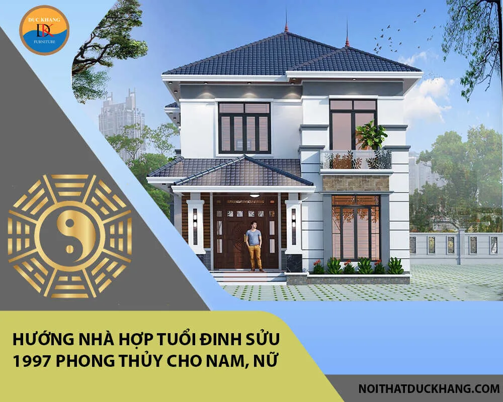 Hướng nhà hợp tuổi Đinh Sửu 1997 phong thủy cho Nam, Nữ