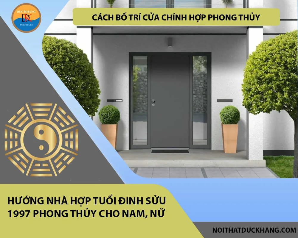 Cách bố trí cửa chính hợp phong thủy cho gia chủ tuổi Đinh Sửu 1997 