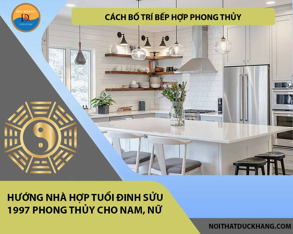 Cách bố trí bếp hợp phong thủy cho gia chủ tuổi Đinh Sửu 1997