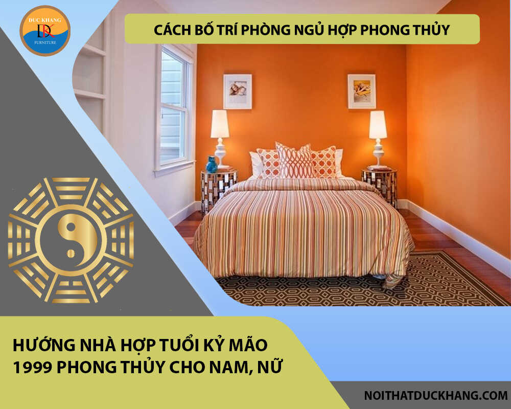 Cách bố trí phòng ngủ hợp phong thủy cho gia chủ tuổi Kỷ Mão 1999