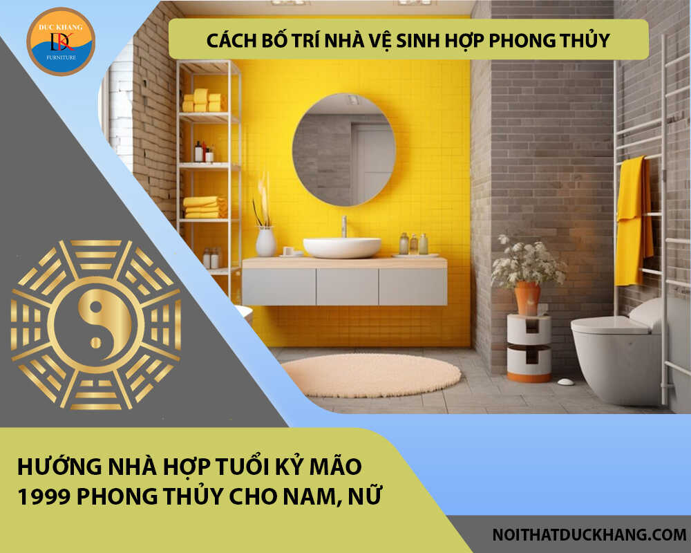 Cách bố trí nhà vệ sinh hợp phong thủy cho gia chủ tuổi Kỷ Mão 1999