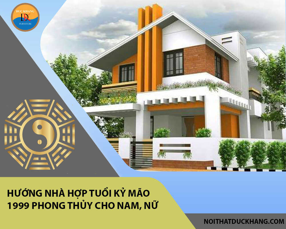 Hướng nhà hợp tuổi Kỷ Mão 1999 phong thủy cho Nam, Nữ