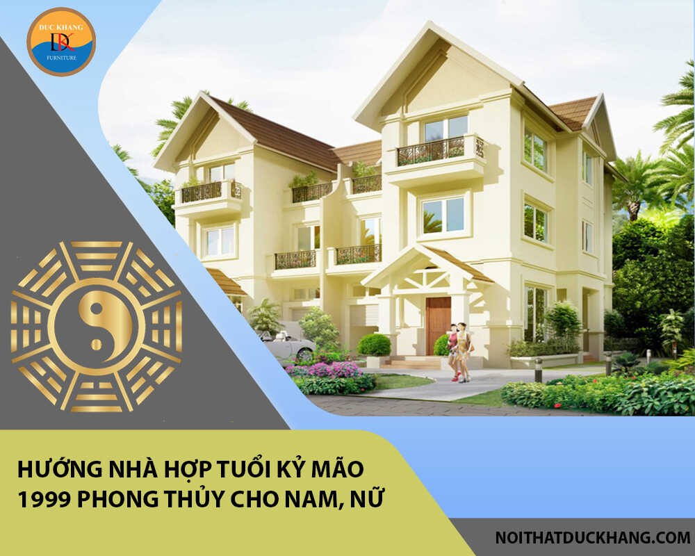 Hướng nhà hợp tuổi Kỷ Mão 1999 phong thủy cho Nam, Nữ