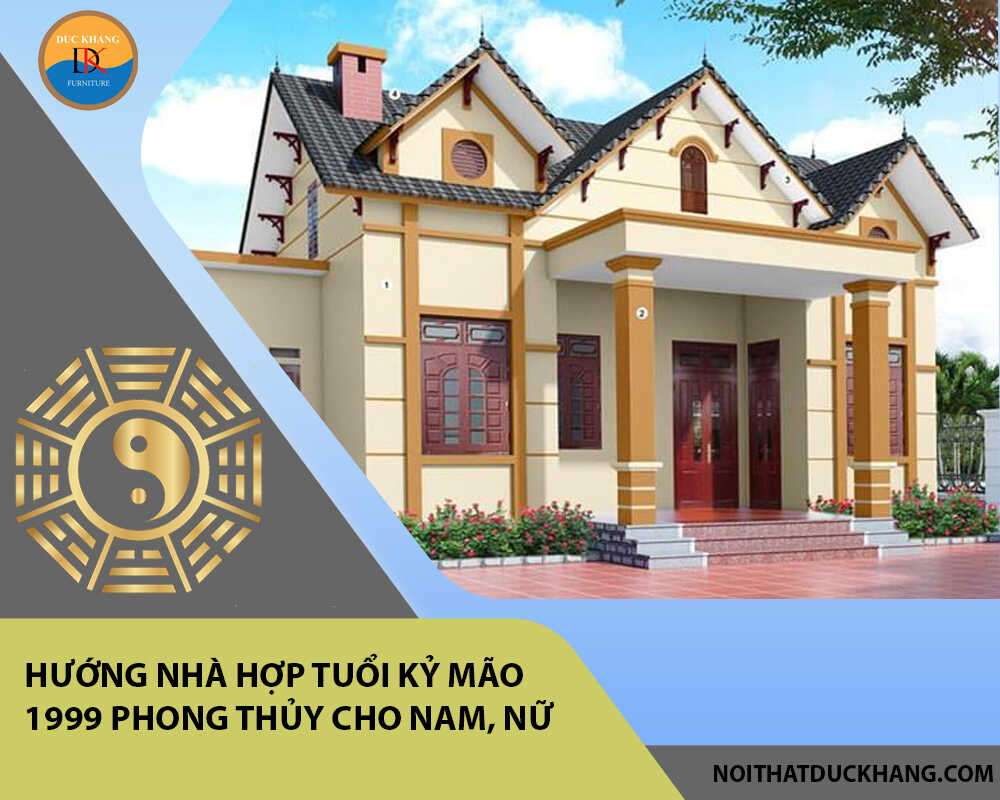 Hướng nhà hợp tuổi Kỷ Mão 1999 phong thủy cho Nam, Nữ