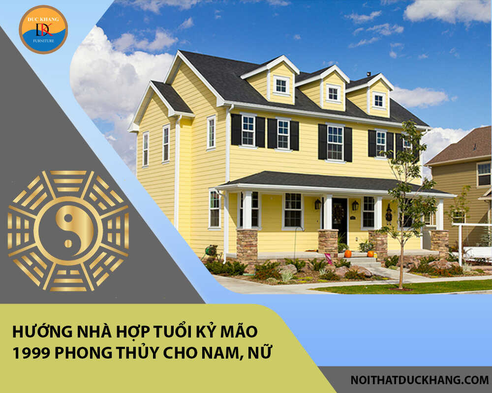 Hướng nhà hợp tuổi Kỷ Mão 1999 phong thủy cho Nam, Nữ