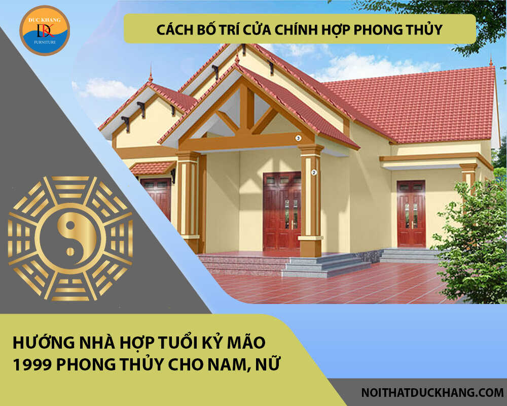 Cách bố trí cửa chính hợp phong thủy cho gia chủ tuổi Kỷ Mão 1999