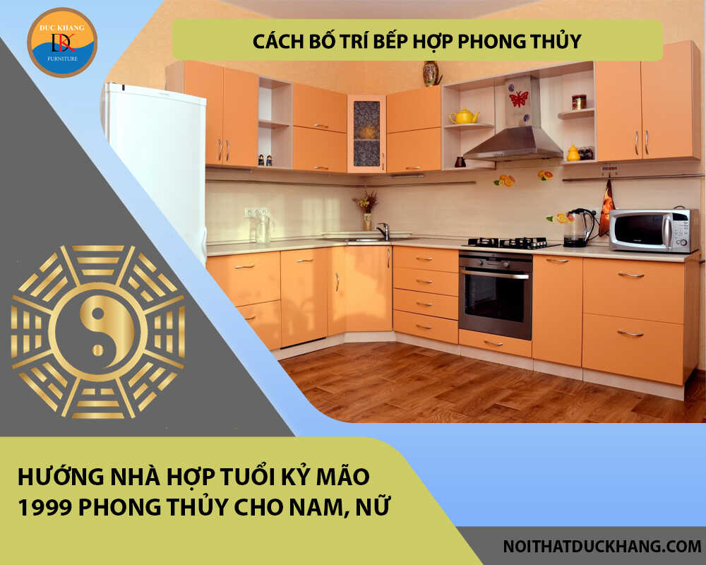 Cách bố trí bếp hợp phong thủy cho gia chủ tuổi Kỷ Mão 1999