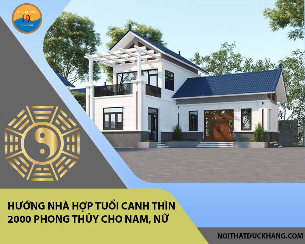 Hướng nhà hợp tuổi Canh Thìn 2000 phong thủy cho Nam, Nữ