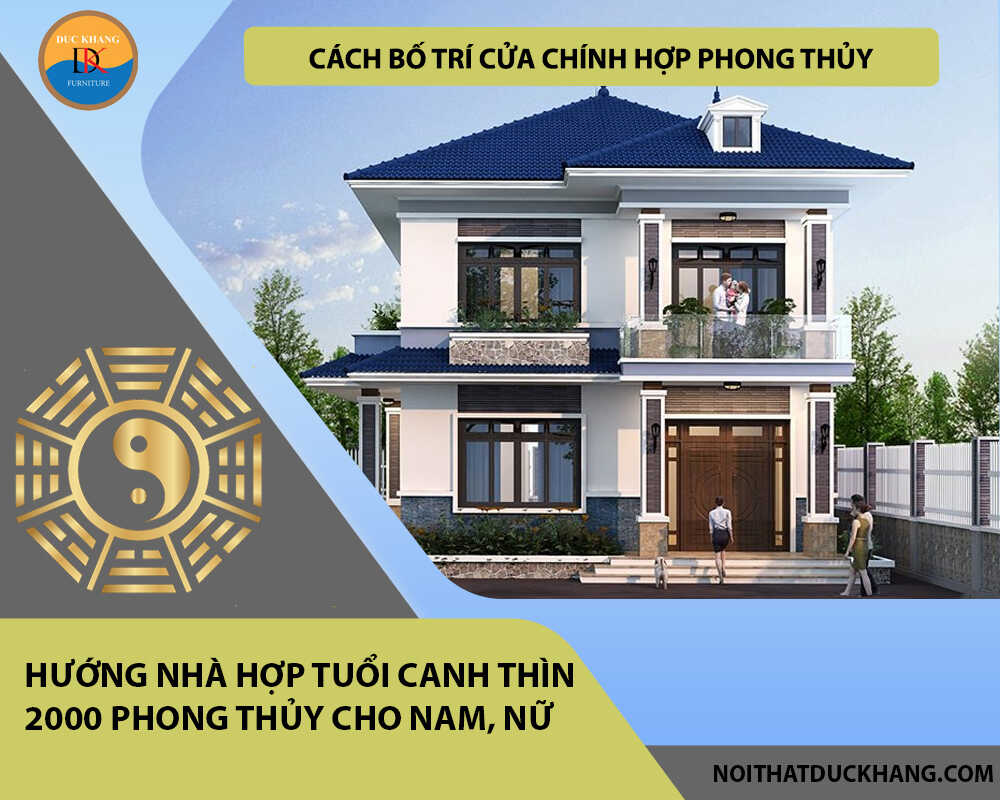 Cách bố trí cửa chính hợp phong thủy cho gia chủ tuổi Canh Thìn 2000 