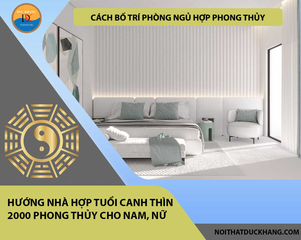 Cách bố trí phòng ngủ hợp phong thủy cho gia chủ tuổi Canh Thìn 2000