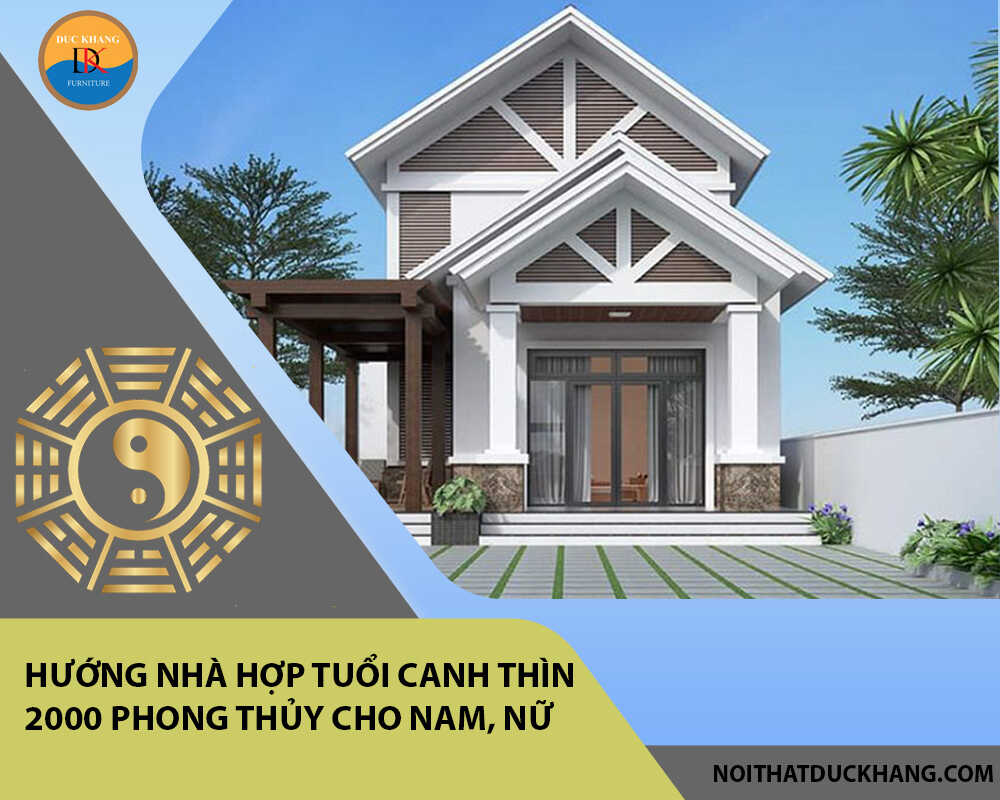 Hướng nhà hợp tuổi Canh Thìn 2000 phong thủy cho Nam, Nữ