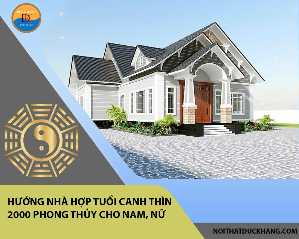 Hướng nhà hợp tuổi Canh Thìn 2000 phong thủy cho Nam, Nữ