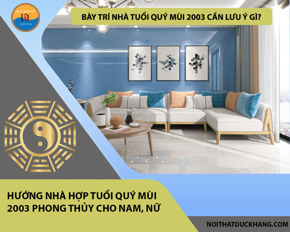 Bày trí nhà tuổi Quý Mùi 2003 cần lưu ý gì?