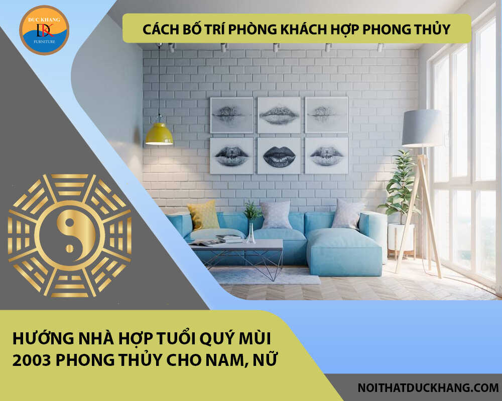 Cách bố trí phòng khách hợp phong thủy cho gia chủ tuổi Quý Mùi 2003