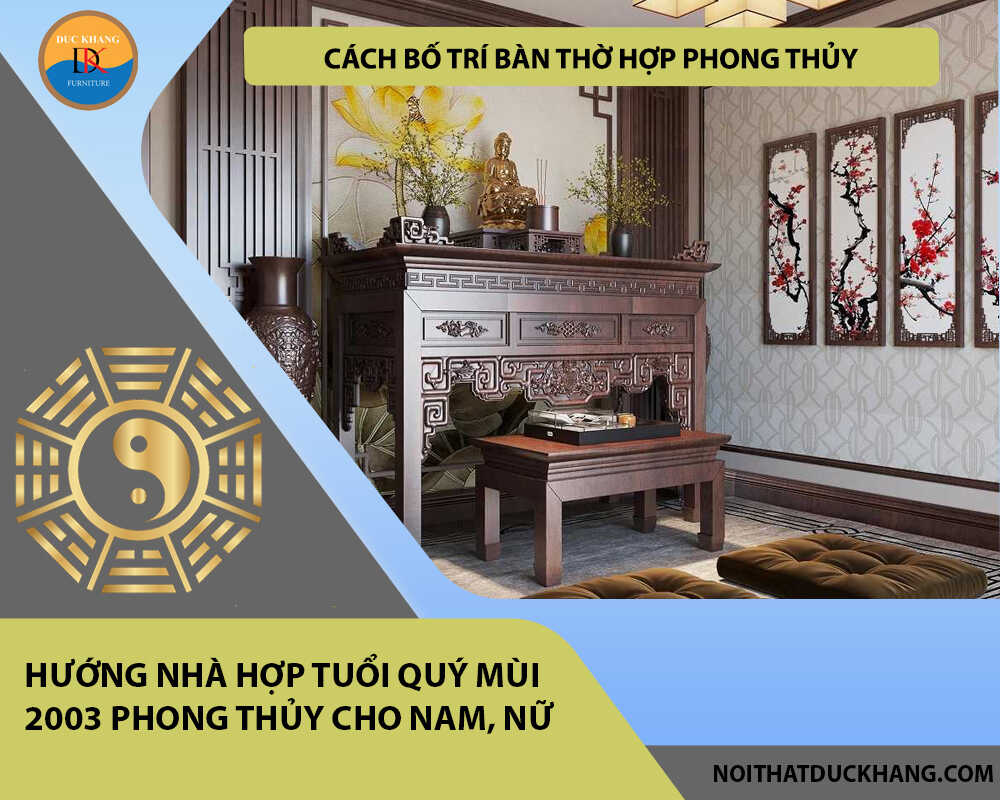 Cách bố trí bàn thờ hợp phong thủy cho gia chủ tuổi Quý Mùi 2003