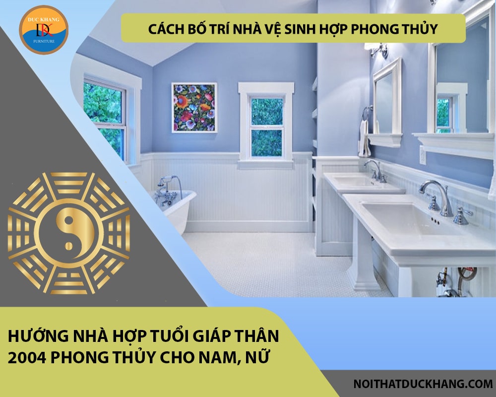 Cách bố trí nhà vệ sinh hợp phong thủy cho gia chủ tuổi Giáp Thân 2004