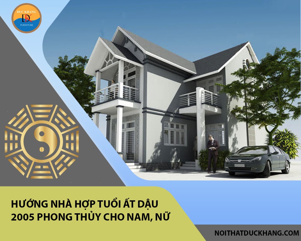 Hướng nhà hợp tuổi Ất Dậu 2005 phong thủy cho Nam, Nữ