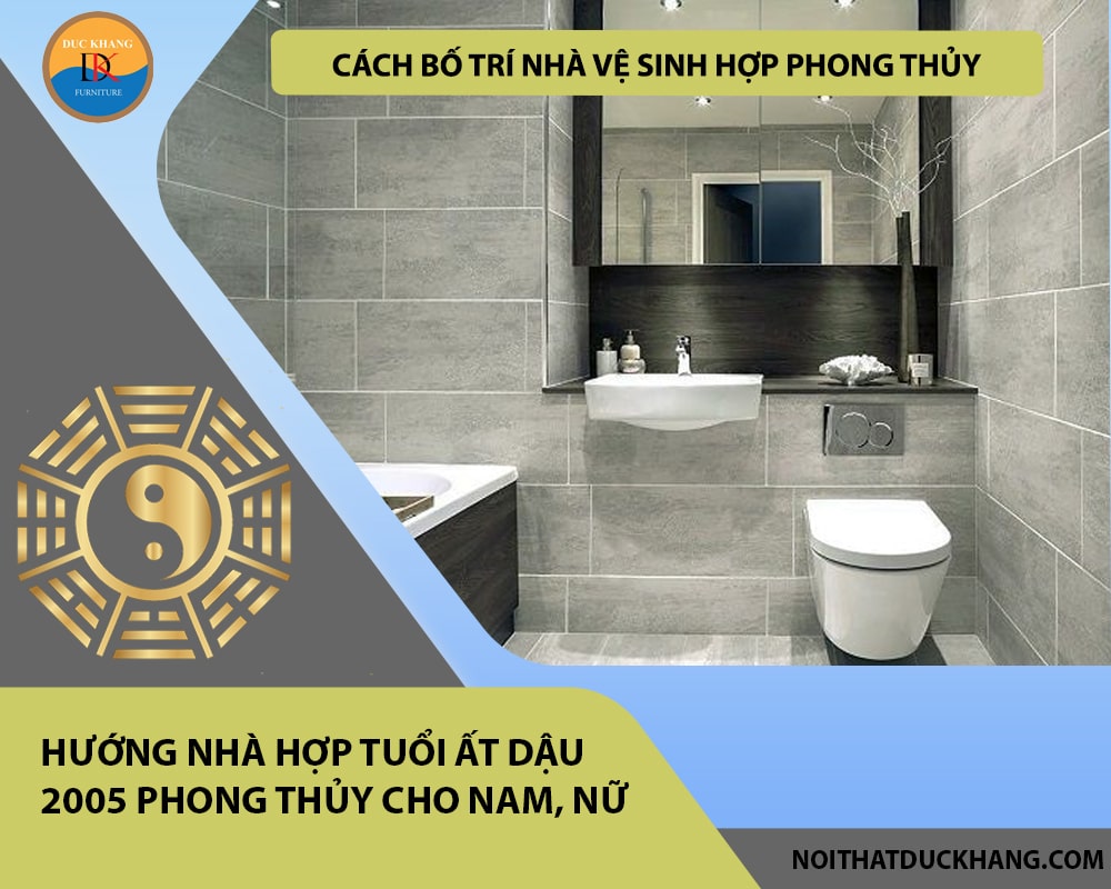 Cách bố trí nhà vệ sinh hợp phong thủy cho gia chủ tuổi Ất Dậu 2005