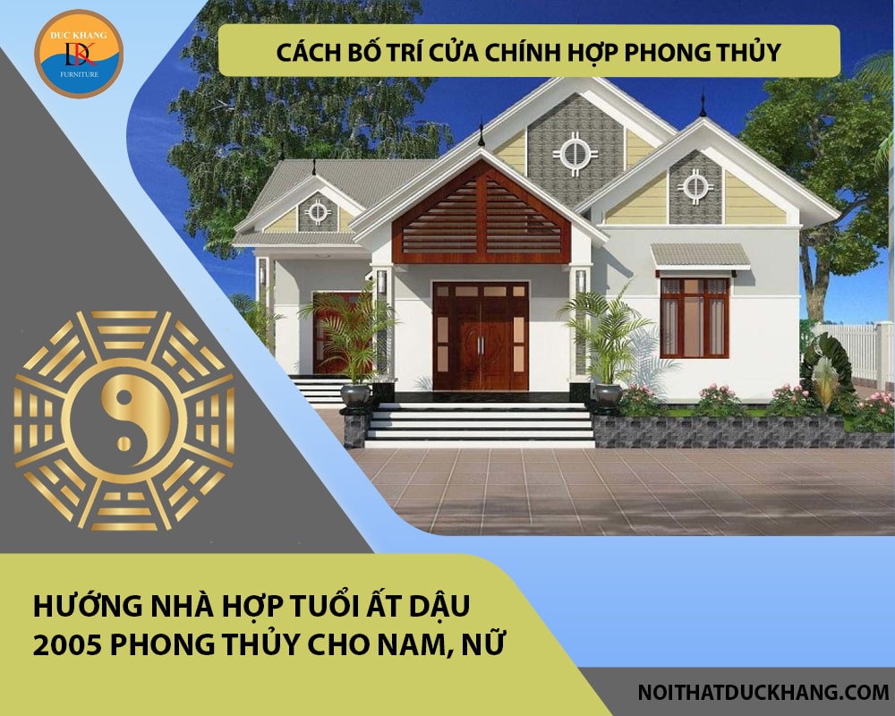 Cách bố trí cửa chính hợp phong thủy cho gia chủ tuổi Ất Dậu 2005