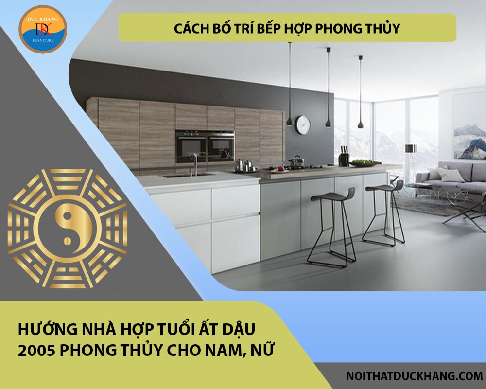 Cách bố trí bếp hợp phong thủy cho gia chủ tuổi Ất Dậu 2005