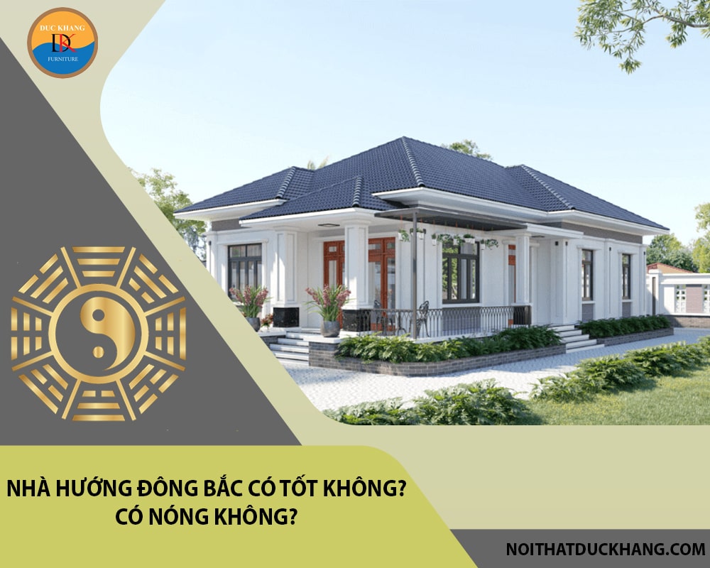 Nhà hướng Đông Bắc có tốt không? Có nóng không?