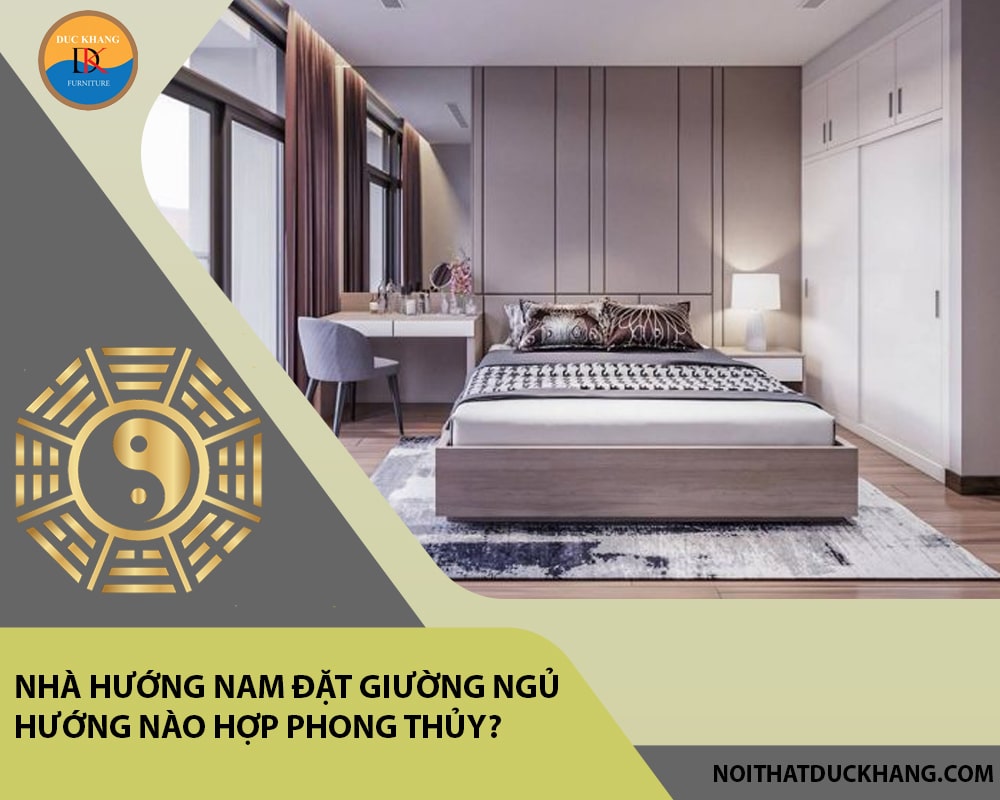 Nhà hướng Nam đặt giường ngủ hướng nào hợp phong thủy?