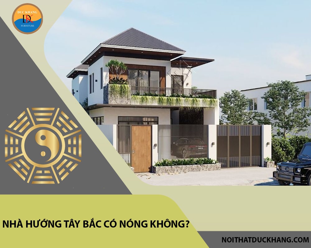 Nhà hướng Tây Bắc có nóng không?