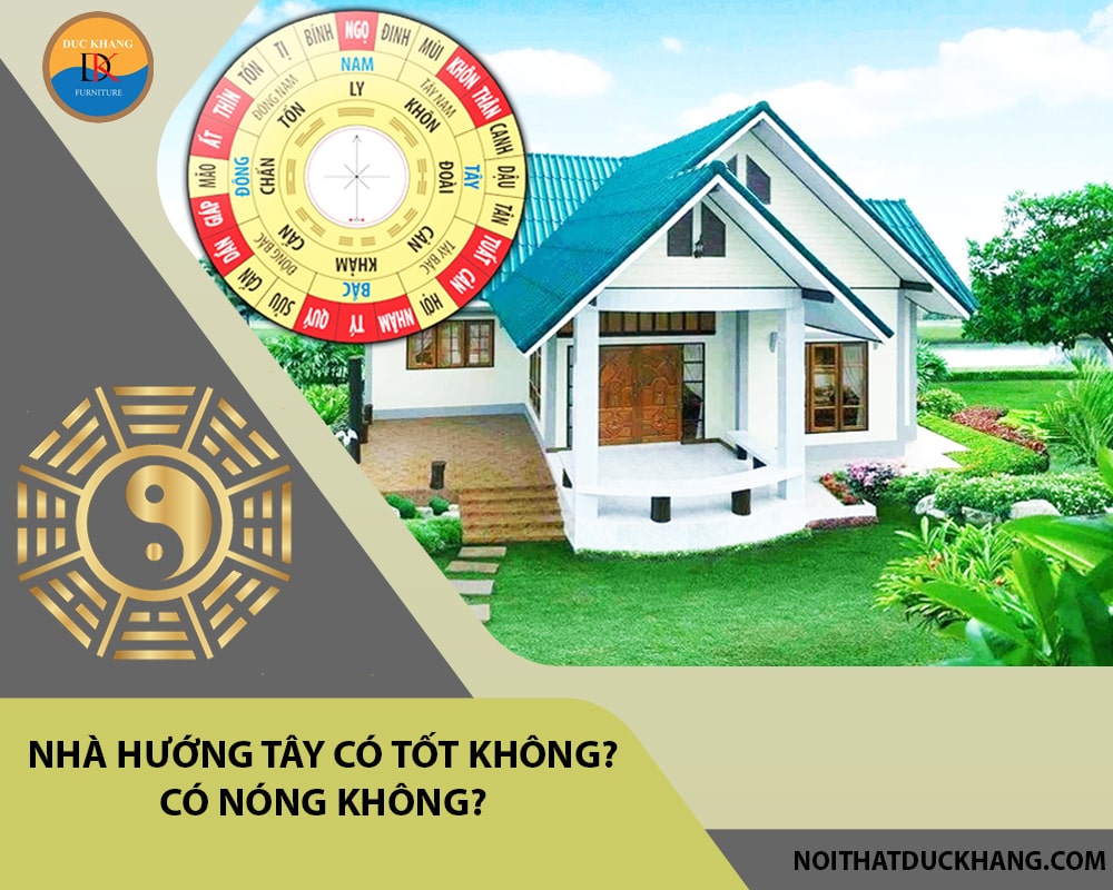 Nhà hướng tây có tốt không? Có nóng không?