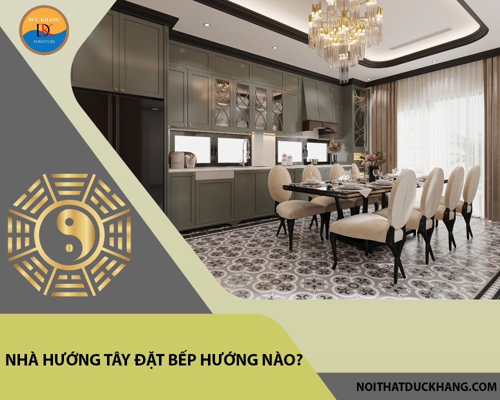 Nhà hướng tây đặt bếp hướng nào?