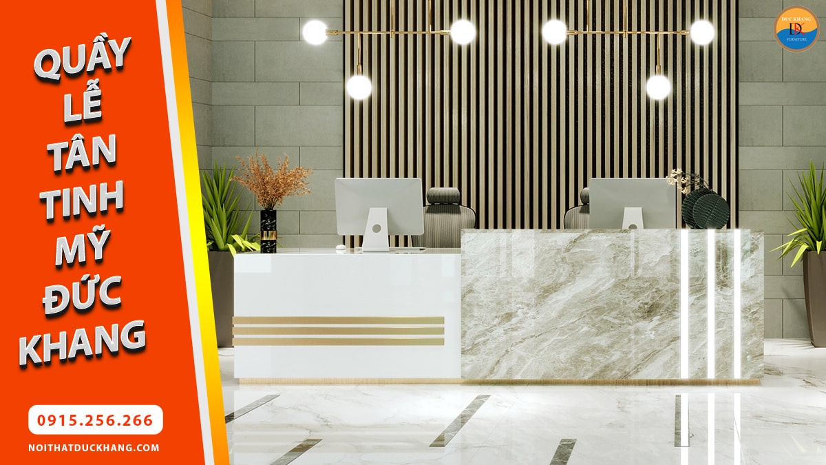 Bàn quầy lễ tân Đức Khang đẹp, hiện đại, tinh mỹ cho văn phòng, khách sạn
