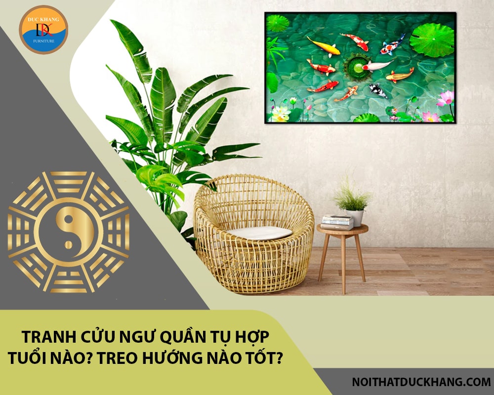 Tranh cửu ngư quần tụ hợp tuổi nào? Treo hướng nào tốt?