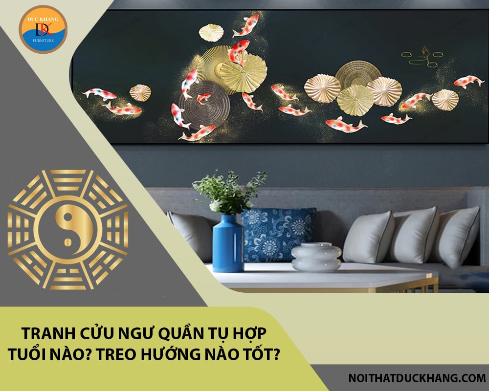 Tranh cửu ngư quần tụ hợp tuổi nào? Treo hướng nào tốt?