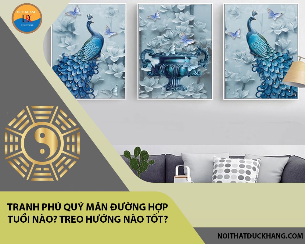 Tranh phú quý mãn đường hợp tuổi nào? Treo hướng nào tốt? Tranh phú quý mãn đường hợp tuổi nào? Treo hướng nào tốt?