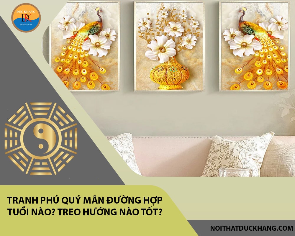 Tranh phú quý mãn đường hợp tuổi nào? Treo hướng nào tốt? Tranh phú quý mãn đường hợp tuổi nào? Treo hướng nào tốt?