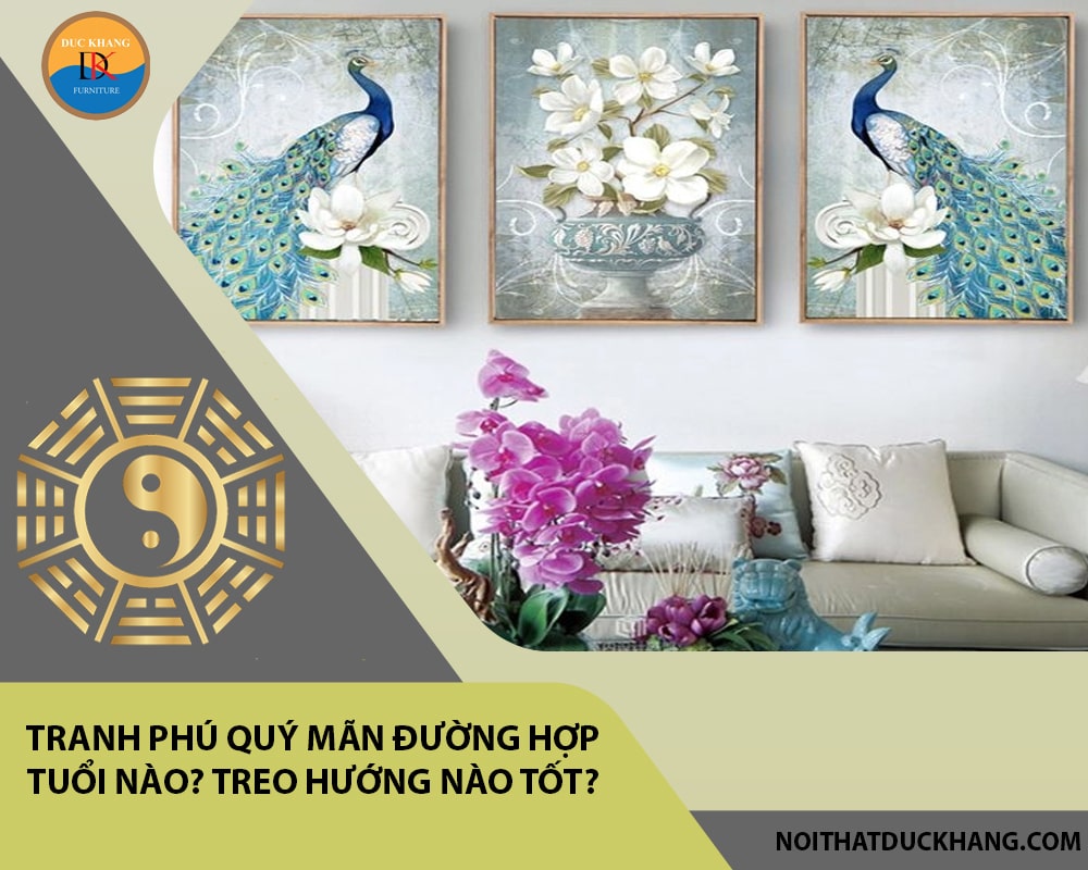 Tranh phú quý mãn đường hợp tuổi nào? Treo hướng nào tốt? Tranh phú quý mãn đường hợp tuổi nào? Treo hướng nào tốt?