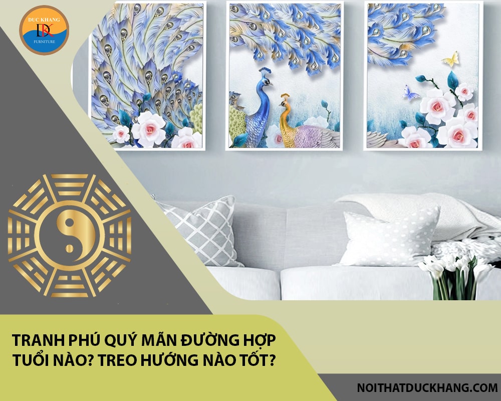 Tranh phú quý mãn đường hợp tuổi nào? Treo hướng nào tốt? Tranh phú quý mãn đường hợp tuổi nào? Treo hướng nào tốt?
