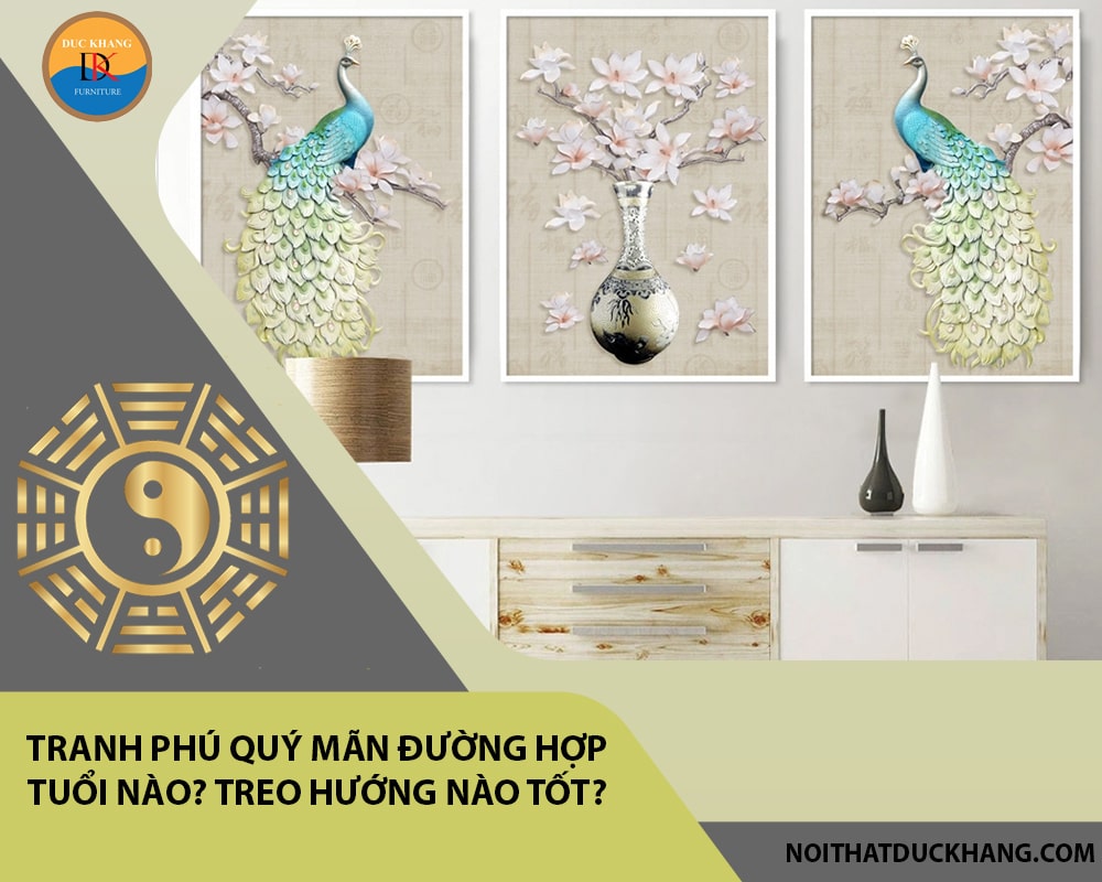 Tranh phú quý mãn đường hợp tuổi nào? Treo hướng nào tốt? Tranh phú quý mãn đường hợp tuổi nào? Treo hướng nào tốt?